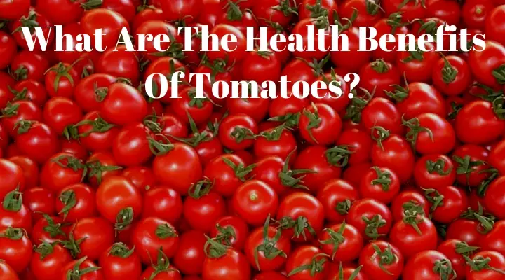 what are the health benefits of tomatoes